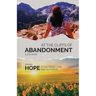 At the Cliffs of Abandonment: Finding Hope After Tragic Loss and Suffering