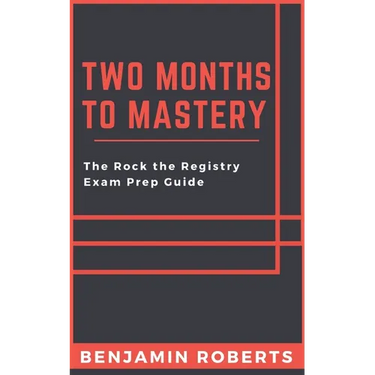 Two Months to Mastery: The Rock the Registry Exam Prep Guide
