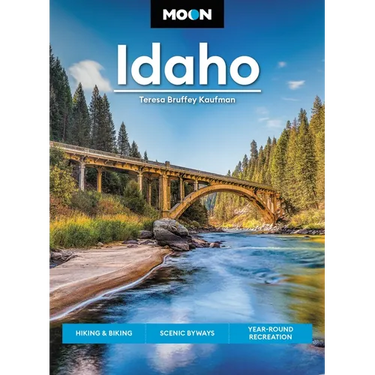 Moon Idaho: Hiking & Biking, Scenic Byways, Year-Round Recreation