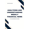 Analyzing and Understanding Weekly Financial News: A Comprehensive Guide