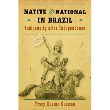 Native and National in Brazil: Indigeneity after Independence