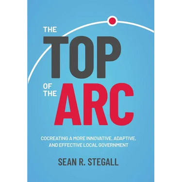 The Top of the ARC: Cocreating a More Innovative, Adaptive, and Effective Local Government