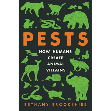 Pests: How Humans Create Animal Villains