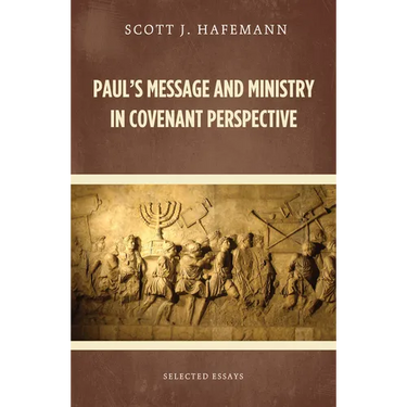 Paul's Message and Ministry in Covenant Perspective: Selected Essays