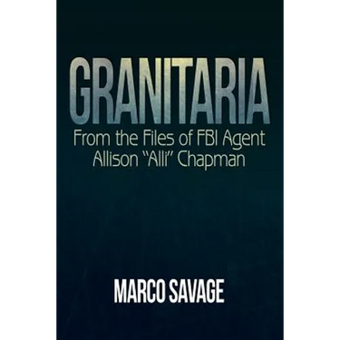 Granitaria: From the Files of Fbi Agent Allison "Alli" Chapman