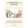 The Medicine of the People: A history of popular medicine before the National Health Service