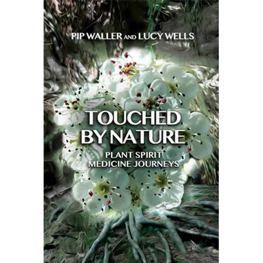 Touched by Nature: Plant Spirit Medicine Journeys