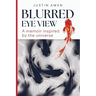 Blurred Eye View: A memoir inspired by the universe