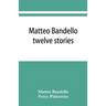 Matteo Bandello: twelve stories