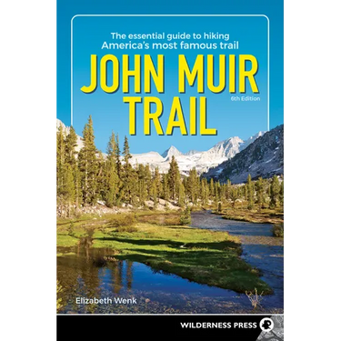 John Muir Trail: The Essential Guide to Hiking America's Most Famous Trail