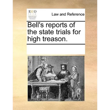 Bell's Reports of the State Trials for High Treason.