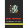 Big Book of Superstitions: History and Meaning Behind the Myths