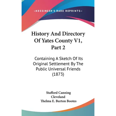 History And Directory Of Yates County V1, Part 2: Containing A Sketch Of Its Original Settlement By The Public Universal Friends (1873)