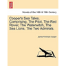 Cooper's Sea Tales. Comprising, The Pilot, The Red Rover, The Waterwitch, The Sea Lions, The Two Admirals.