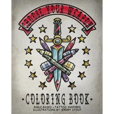 Choose Your Weapon Coloring Book: Bible Based - Tattoo Inspired - Illustrations by Jeremy Stout