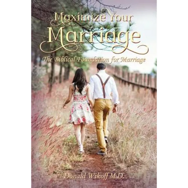 Maximize Your Marriage: The Biblical Foundations for Marriage