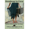 Roadmap to Ease: Release What Weighs You Down - Embrace What Lights You Up