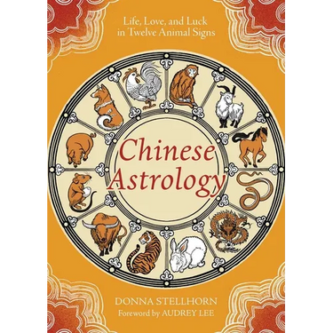 Chinese Astrology: Life, Love, and Luck in Twelve Animal Signs
