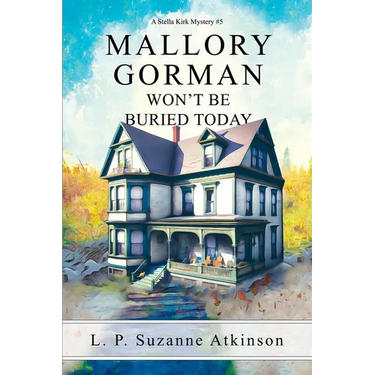 Mallory Gorman Won't Be Buried Today: A Stella Kirk Mystery #5