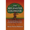 The Melanated Colonizer, Betrayal, Resilience, and the Unfinished Work of Freedom