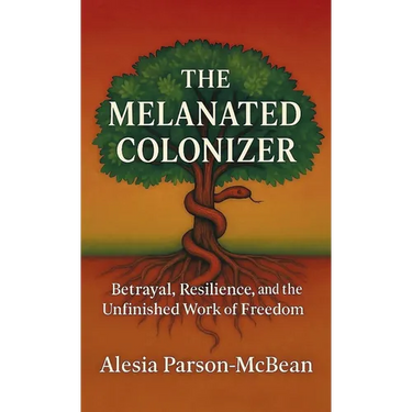 The Melanated Colonizer, Betrayal, Resilience, and the Unfinished Work of Freedom