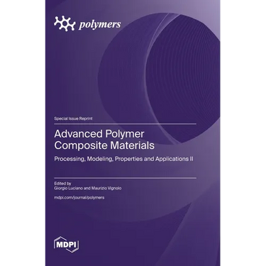 Advanced Polymer Composite Materials: Processing, Modeling, Properties and Applications II