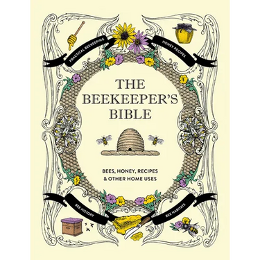 The Beekeeper's Bible: Bees, Honey, Recipes & Other Home Uses
