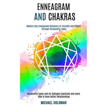 Enneagram and Chakras: Modern Day Enneagram Discovery of Yourself and Others Through Personality Types (Personality Types and All Subtypes Ex