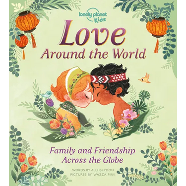 Lonely Planet Kids Love Around the World: How We Show Friends & Family We Care Across the Planet from Gifting Lunch Boxes in Japan to Beautiful Henna