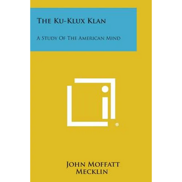 The Ku-Klux Klan: A Study of the American Mind