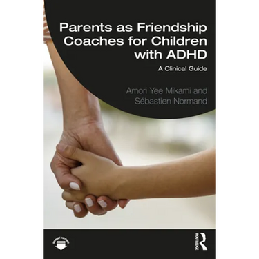 Parents as Friendship Coaches for Children with ADHD: A Clinical Guide