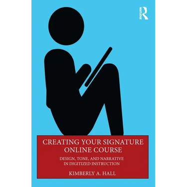 Creating Your Signature Online Course: Design, Tone, and Narrative in Digitized Instruction