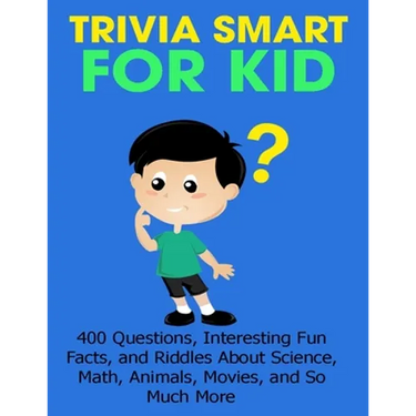 Trivia Smart For Kid: 400 Questions, Interesting Fun Fact, and Riddles About Science, Math, Animal, Movie, and So Much More