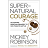 Supernatural Courage: Activating Spiritual Bravery to Win Today's Battle