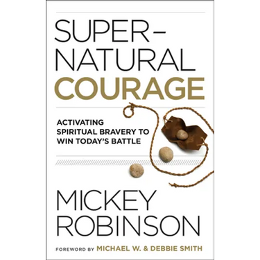 Supernatural Courage: Activating Spiritual Bravery to Win Today's Battle
