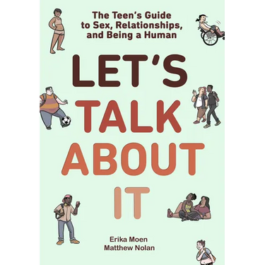 Let's Talk about It: The Teen's Guide to Sex, Relationships, and Being a Human (a Graphic Novel)
