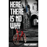 Here There Is No Why