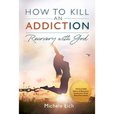 How to Kill an Addiction: Recovery with God