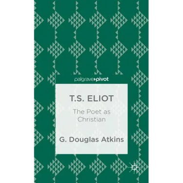 T.S. Eliot: The Poet as Christian