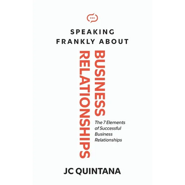 Speaking Frankly About Business Relationships: The 7 Elements of Successful Business Relationships