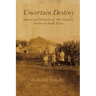 Uncertain Destiny: Stories and Memories of One Family's Journey in South Texas
