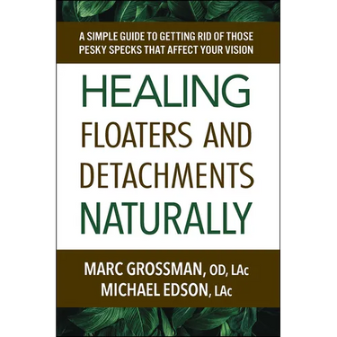 Healing Floaters and Detachments Naturally: A Simple Guide to Getting Rid of Those Pesky Specks That Affect Your Vision