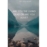 Are You the Living dead, or are you Alive?