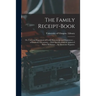 The Family Receipt-book: or, Universal Repository of Useful Knowledge and Experience ... of Domestic Oeconomy ... With Specifications of Approv