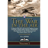 The War in the Air: Volume 5-A History of the RFC, RAF & RNAS against German Air Raids, in Egypt, Sudan, Palestine. Mesopotamia, Macedonia and over th