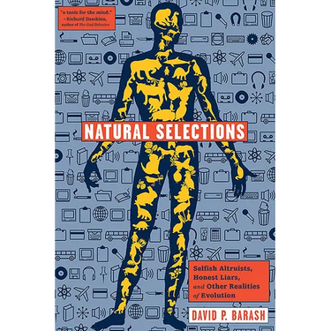 Natural Selections: Selfish Altruists, Honest Liars, and Other Realities of Evolution