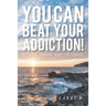 You CAN Beat Your Addiction!: If You're Thinkin' What I'm Thinkin'
