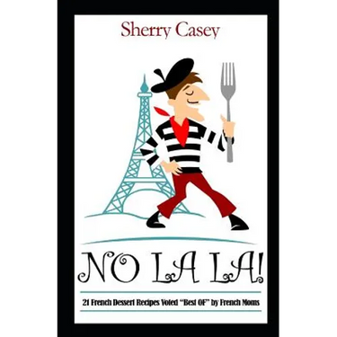 No La La!: 21 French Dessert Recipes voted "Best OF" by French Moms