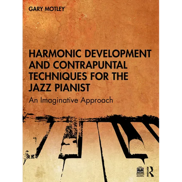 Harmonic Development and Contrapuntal Techniques for the Jazz Pianist: An Imaginative Approach