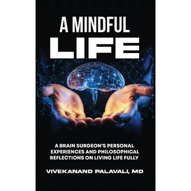 A Mindful Life: A Brain Surgeon's Personal Experiences and Philosophical Reflections On Living Life Fully